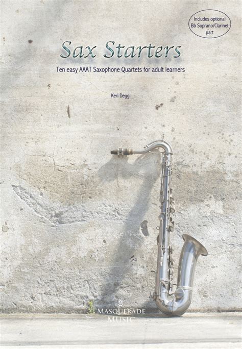 Sax Starters; 10 Easy AAAT/SAAT Sax Quartets For Beginners (includes Optional Bb Sop/Clarinet Part)